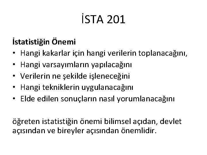 İSTA 201 İstatistiğin Önemi • Hangi kakarlar için hangi verilerin toplanacağını, • Hangi varsayımların