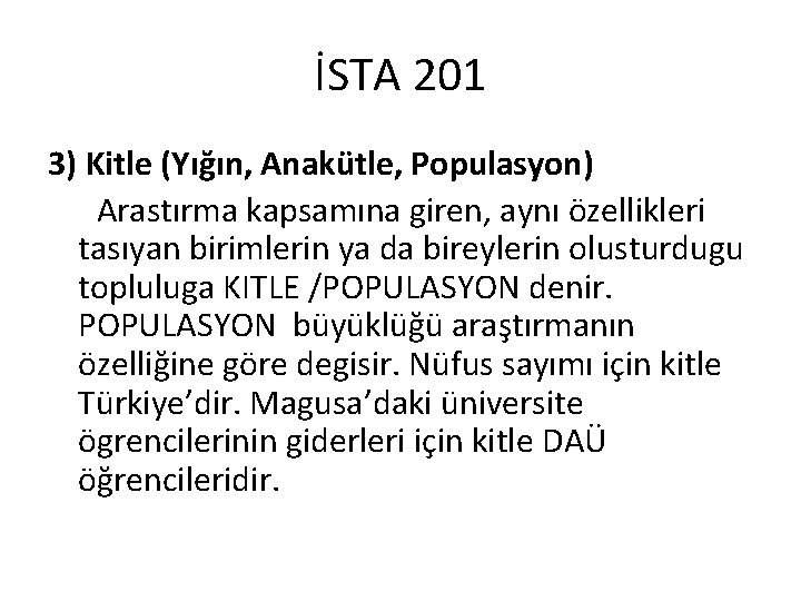 İSTA 201 3) Kitle (Yığın, Anakütle, Populasyon) Arastırma kapsamına giren, aynı özellikleri tasıyan birimlerin