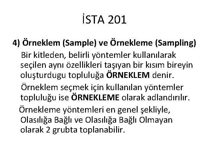 İSTA 201 4) Örneklem (Sample) ve Örnekleme (Sampling) Bir kitleden, belirli yöntemler kullanılarak seçilen