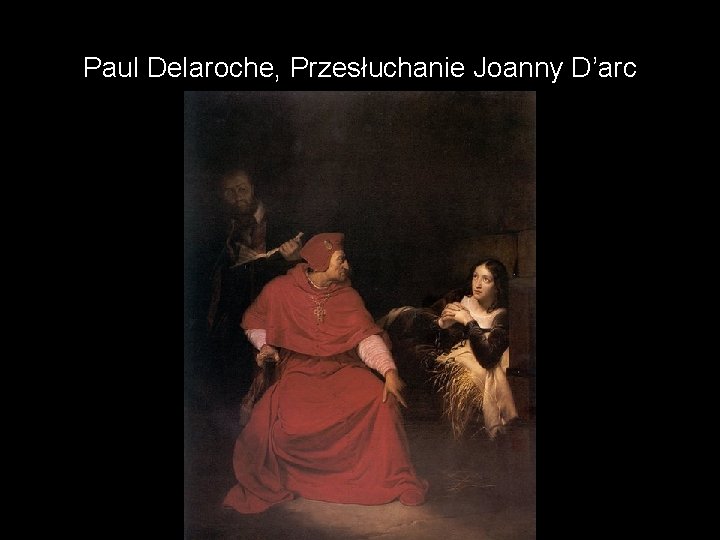 Paul Delaroche, Przesłuchanie Joanny D’arc 