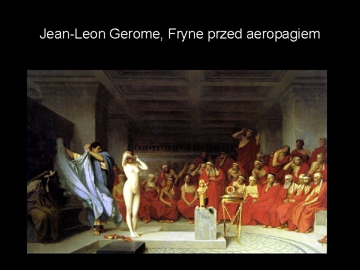 Jean-Leon Gerome, Fryne przed aeropagiem 