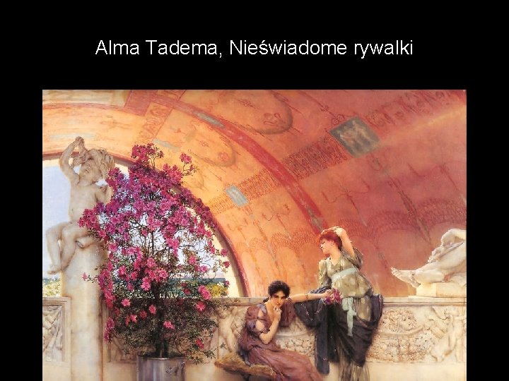 Alma Tadema, Nieświadome rywalki 