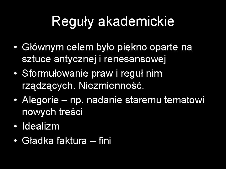 Reguły akademickie • Głównym celem było piękno oparte na sztuce antycznej i renesansowej •