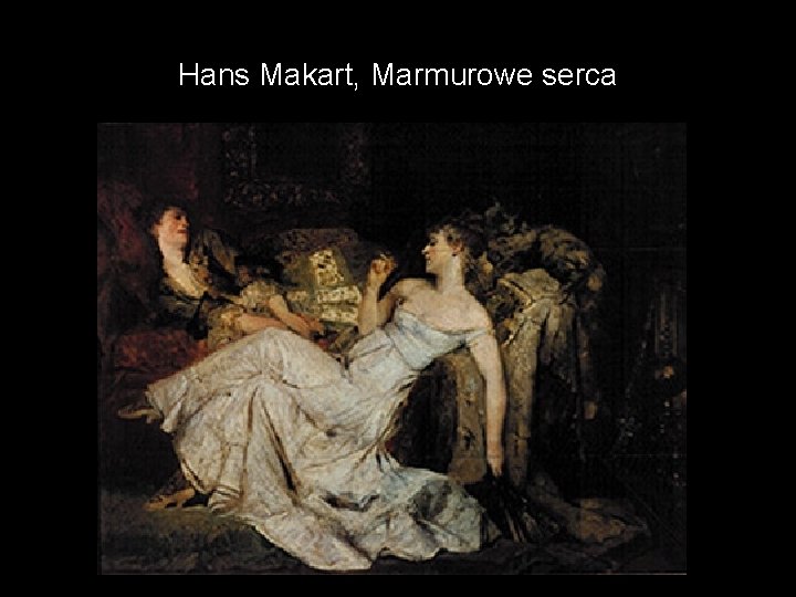 Hans Makart, Marmurowe serca 