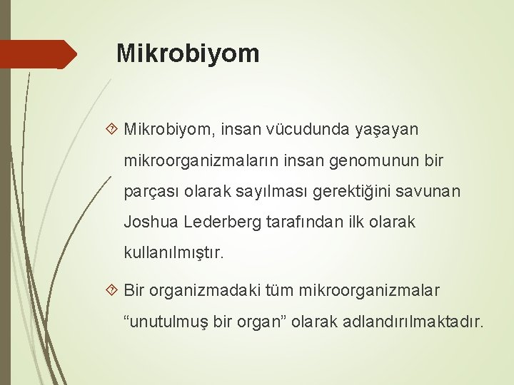 Mikrobiyom Mikrobiyom, insan vücudunda yaşayan mikroorganizmaların insan genomunun bir parçası olarak sayılması gerektiğini savunan Mikrobiyom Mikrobiyom, insan vücudunda yaşayan mikroorganizmaların insan genomunun bir parçası olarak sayılması gerektiğini savunan