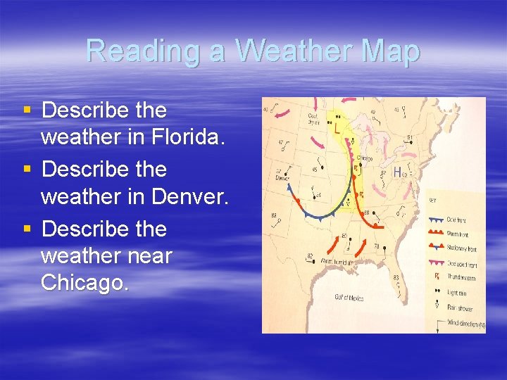 Reading a Weather Map § Describe the weather in Florida. § Describe the weather