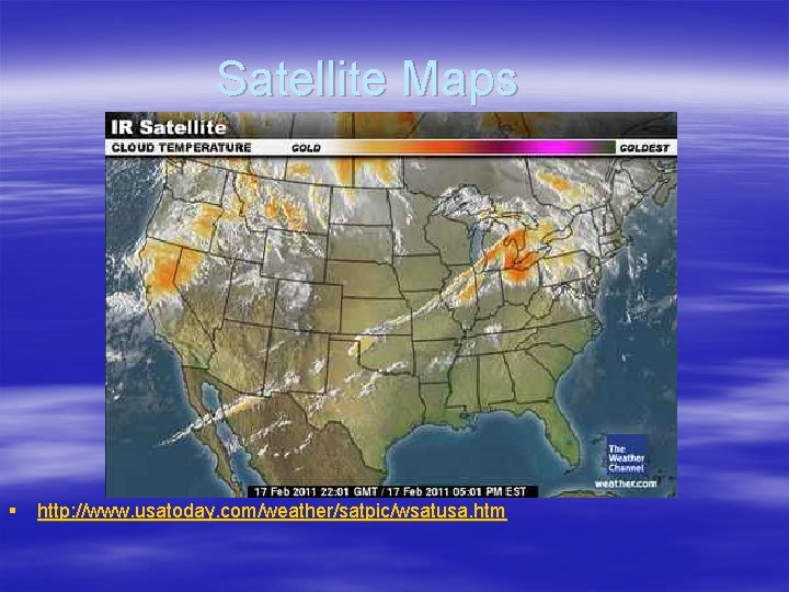 Satellite Maps § http: //www. usatoday. com/weather/satpic/wsatusa. htm 