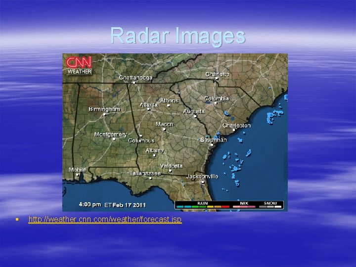 Radar Images § http: //weather. cnn. com/weather/forecast. jsp 