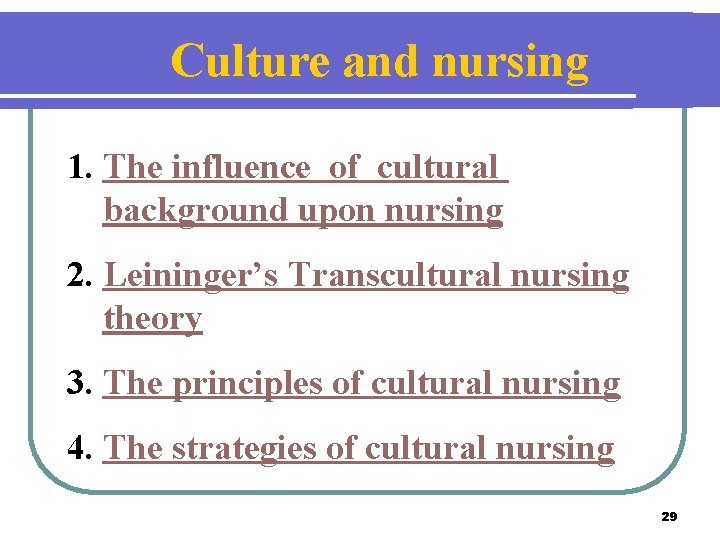 Culture and nursing 1. The influence of cultural background upon nursing 2. Leininger’s Transcultural