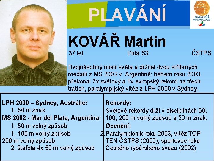 PLAVÁNÍ KOVÁŘ Martin 37 let třída S 3 ČSTPS Dvojnásobný mistr světa a držitel