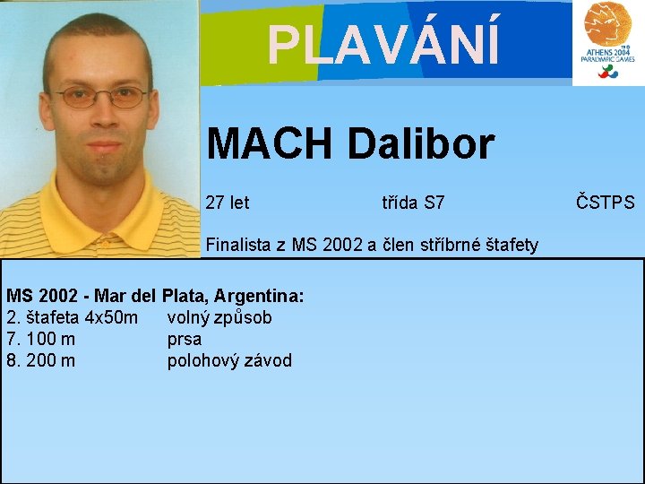 PLAVÁNÍ MACH Dalibor 27 let třída S 7 Finalista z MS 2002 a člen