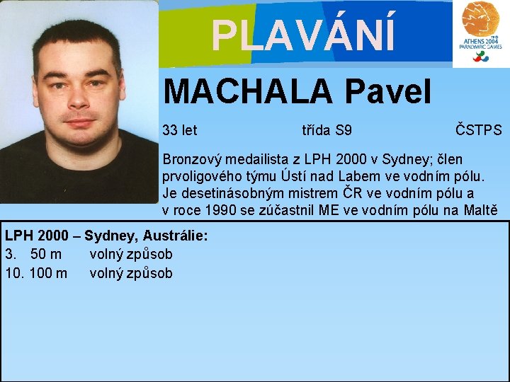 PLAVÁNÍ MACHALA Pavel 33 let třída S 9 ČSTPS Bronzový medailista z LPH 2000