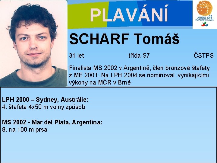 PLAVÁNÍ SCHARF Tomáš 31 let třída S 7 ČSTPS Finalista MS 2002 v Argentině,