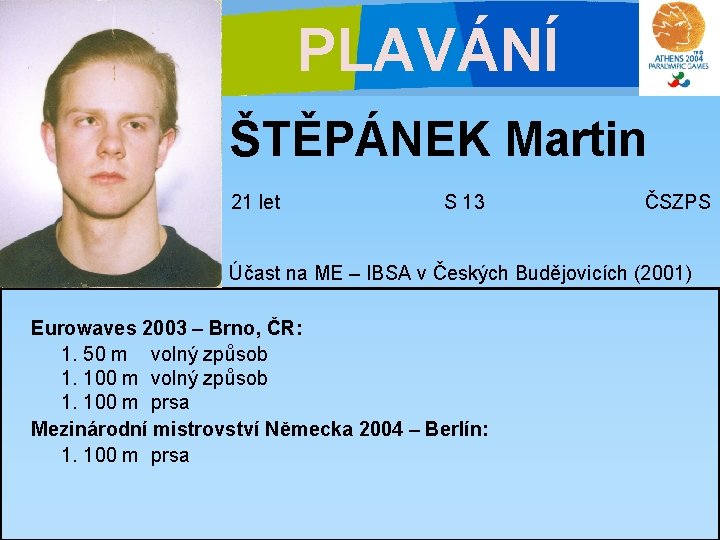 PLAVÁNÍ ŠTĚPÁNEK Martin 21 let S 13 ČSZPS Účast na ME – IBSA v