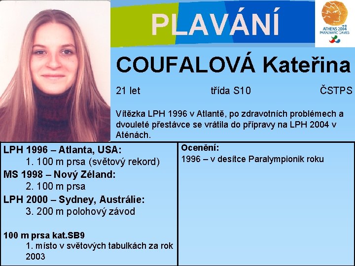 PLAVÁNÍ COUFALOVÁ Kateřina 21 let třída S 10 ČSTPS Vítězka LPH 1996 v Atlantě,