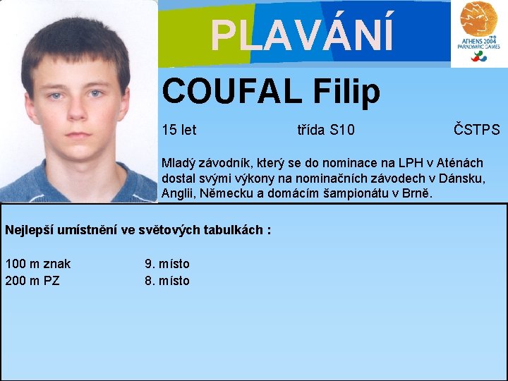 PLAVÁNÍ COUFAL Filip 15 let třída S 10 ČSTPS Mladý závodník, který se do