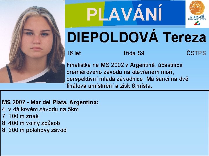 PLAVÁNÍ DIEPOLDOVÁ Tereza 16 let třída S 9 ČSTPS Finalistka na MS 2002 v