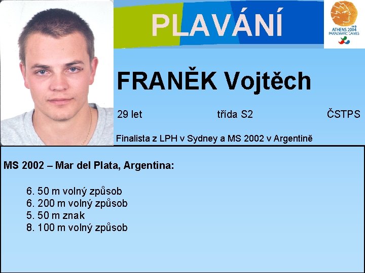 PLAVÁNÍ FRANĚK Vojtěch 29 let třída S 2 Finalista z LPH v Sydney a