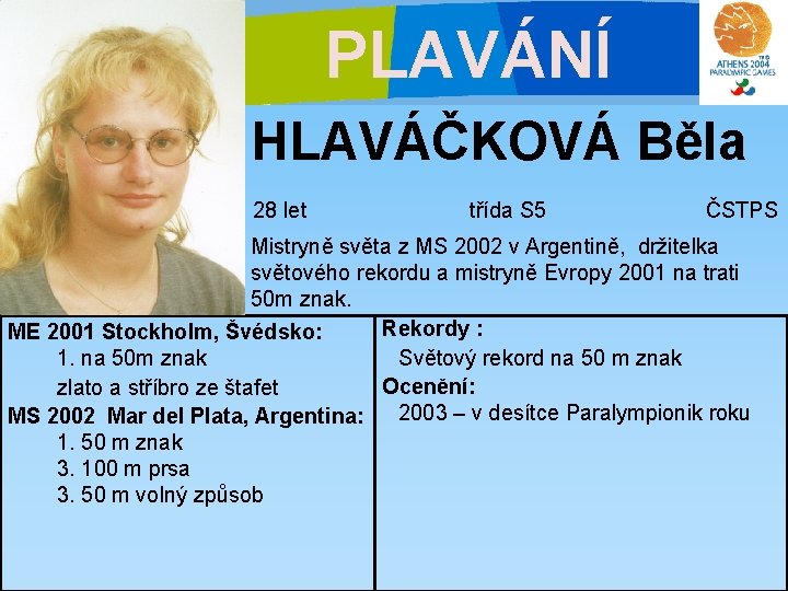 PLAVÁNÍ HLAVÁČKOVÁ Běla 28 let třída S 5 ČSTPS Mistryně světa z MS 2002