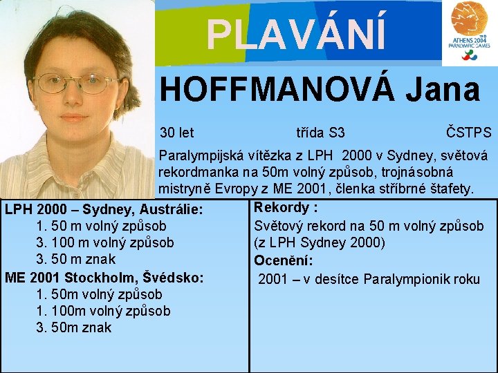 PLAVÁNÍ HOFFMANOVÁ Jana 30 let třída S 3 ČSTPS Paralympijská vítězka z LPH 2000