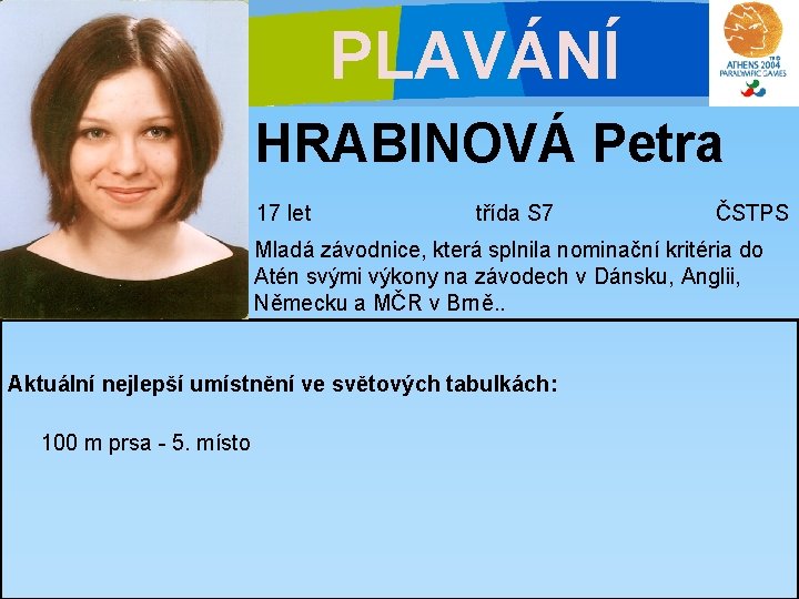 PLAVÁNÍ HRABINOVÁ Petra 17 let třída S 7 ČSTPS Mladá závodnice, která splnila nominační