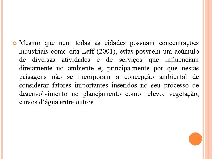  Mesmo que nem todas as cidades possuam concentrações industriais como cita Leff (2001),