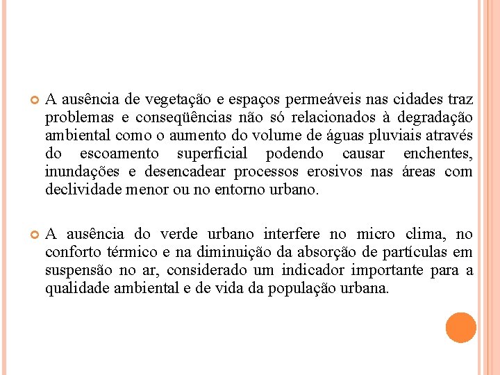  A ausência de vegetação e espaços permeáveis nas cidades traz problemas e conseqüências