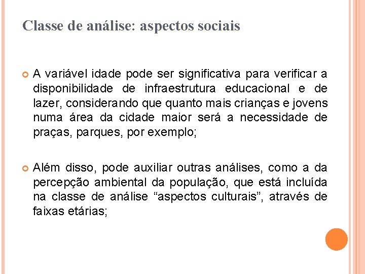 Classe de análise: aspectos sociais A variável idade pode ser significativa para verificar a