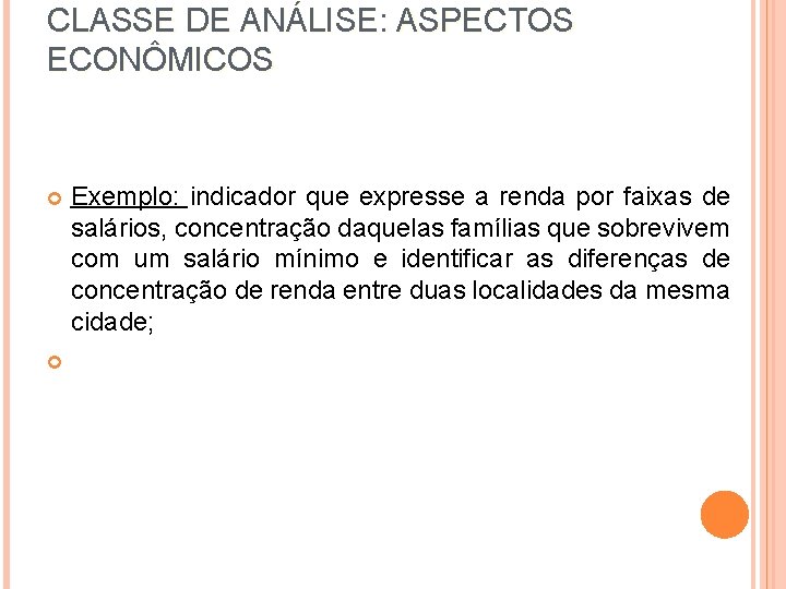 CLASSE DE ANÁLISE: ASPECTOS ECONÔMICOS Exemplo: indicador que expresse a renda por faixas de