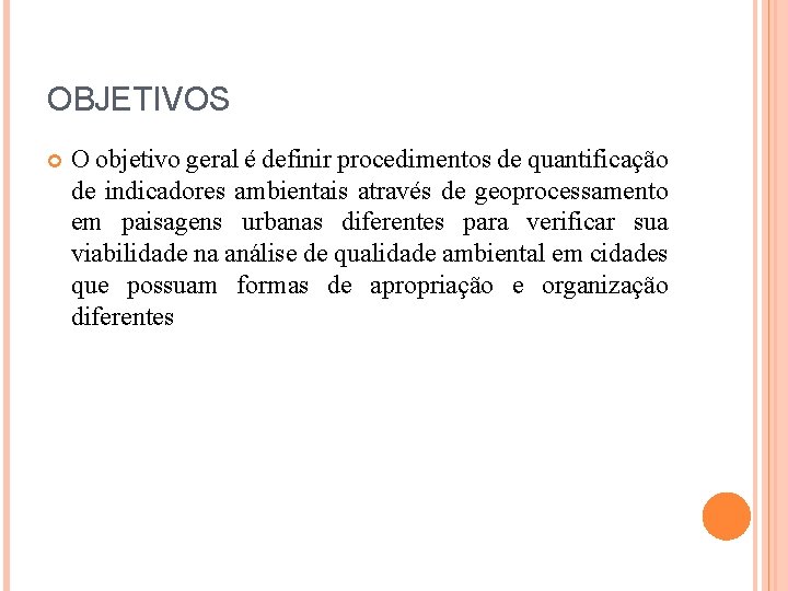 OBJETIVOS O objetivo geral é definir procedimentos de quantificação de indicadores ambientais através de