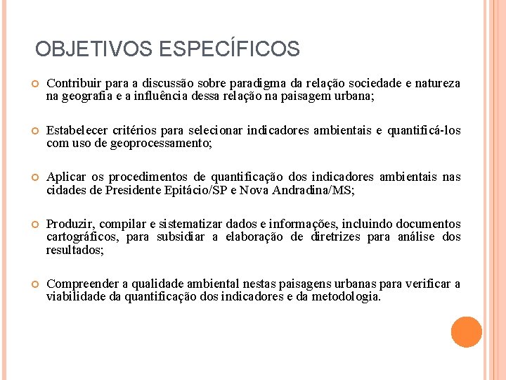 OBJETIVOS ESPECÍFICOS Contribuir para a discussão sobre paradigma da relação sociedade e natureza na