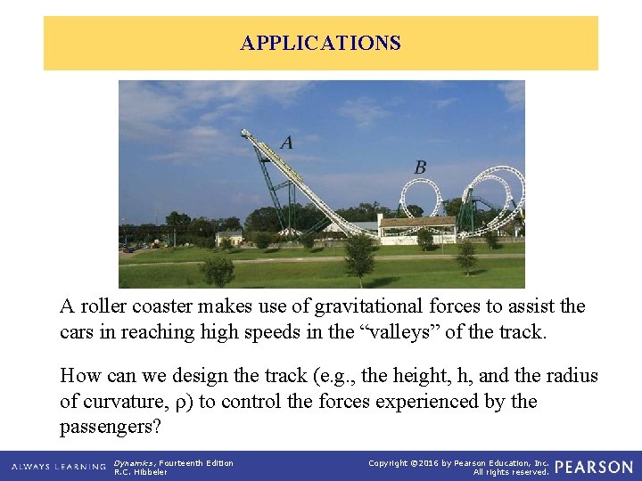 APPLICATIONS A roller coaster makes use of gravitational forces to assist the cars in