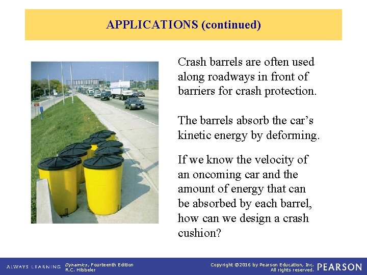 APPLICATIONS (continued) Crash barrels are often used along roadways in front of barriers for
