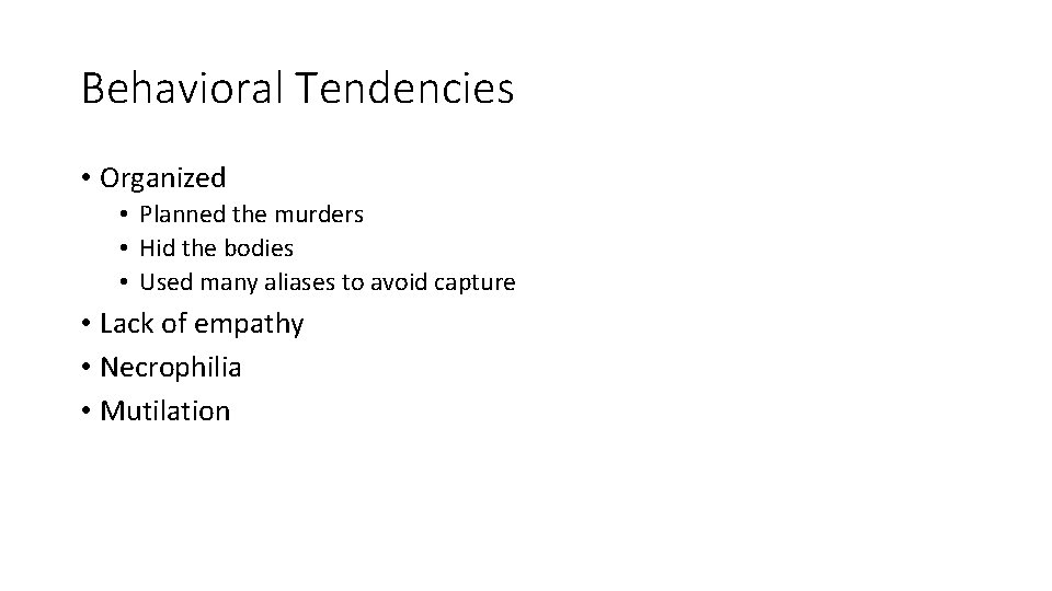 Behavioral Tendencies • Organized • Planned the murders • Hid the bodies • Used