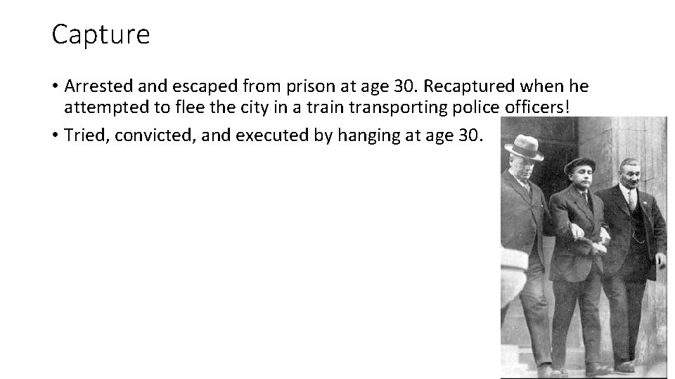 Capture • Arrested and escaped from prison at age 30. Recaptured when he attempted
