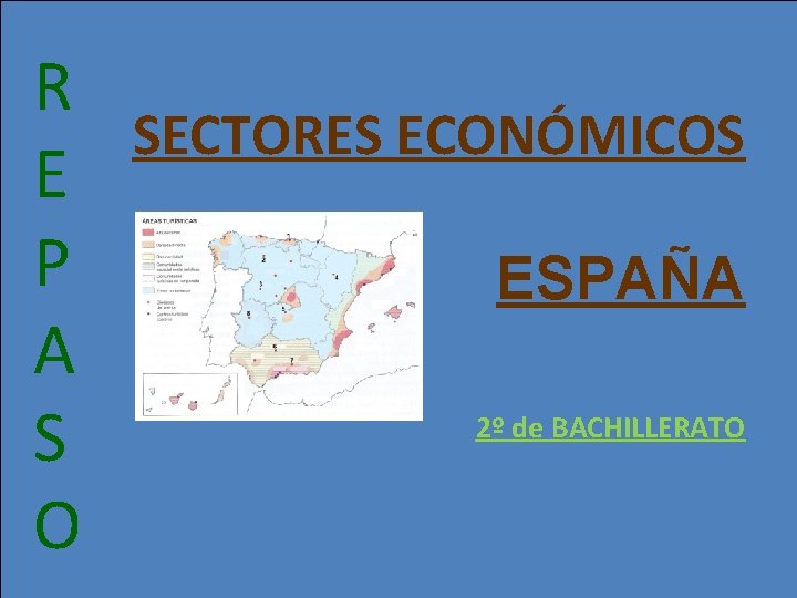 R SECTORES ECONÓMICOS E P ESPAÑA A 2º de BACHILLERATO S O 