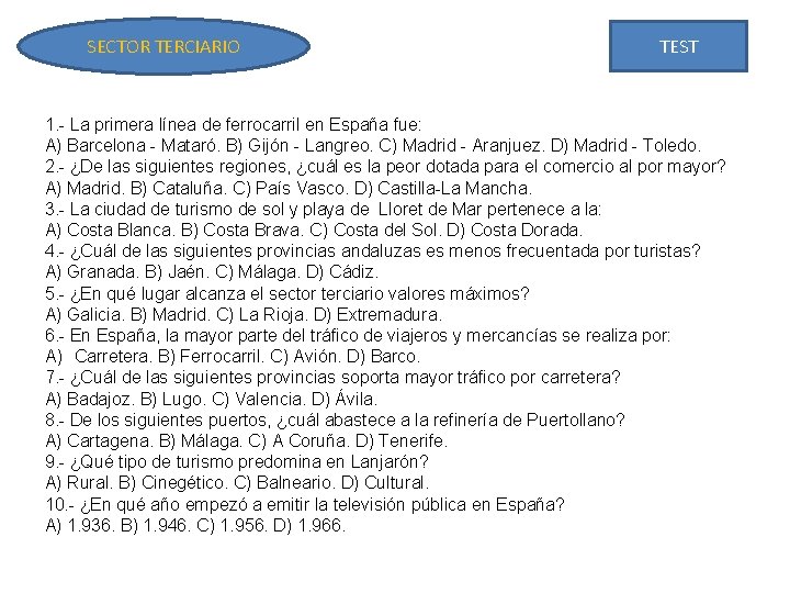 SECTOR TERCIARIO TEST 1. - La primera línea de ferrocarril en España fue: A)