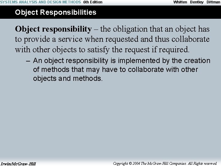 SYSTEMS ANALYSIS AND DESIGN METHODS 6 th Edition Whitten Bentley Dittman Object Responsibilities Object
