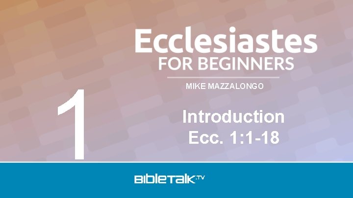 1 MIKE MAZZALONGO Introduction Ecc. 1: 1 -18 