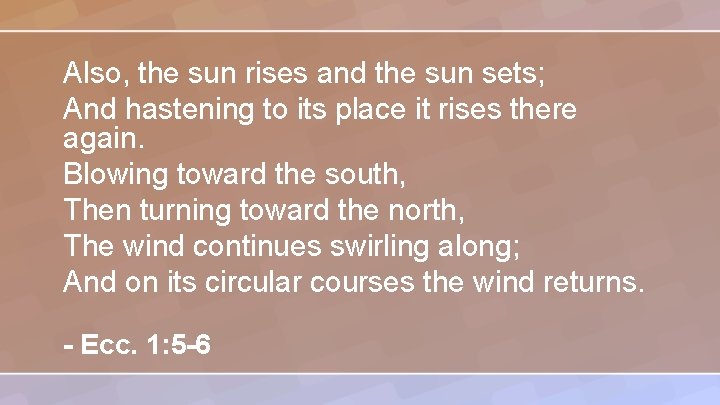 Also, the sun rises and the sun sets; And hastening to its place it