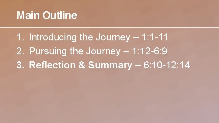 Main Outline 1. Introducing the Journey – 1: 1 -11 2. Pursuing the Journey
