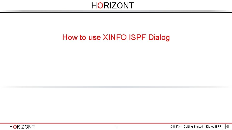 HORIZONT How to use XINFO ISPF Dialog HORIZONT 1 XINFO – Getting Started –