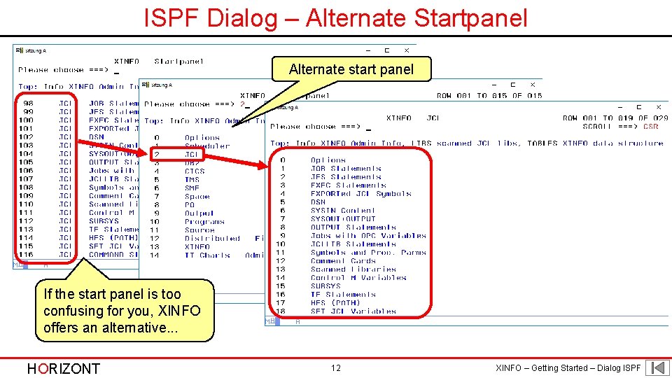 ISPF Dialog – Alternate Startpanel Alternate start panel If the start panel is too