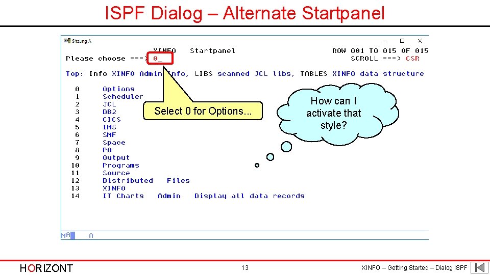 ISPF Dialog – Alternate Startpanel Select 0 for Options. . . HORIZONT 13 How