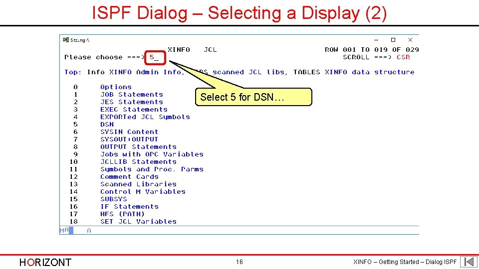 ISPF Dialog – Selecting a Display (2) Select 5 for DSN… HORIZONT 16 XINFO