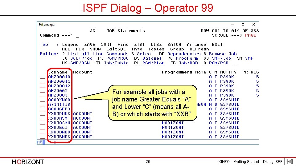 ISPF Dialog – Operator 99 For example all jobs with a job name Greater