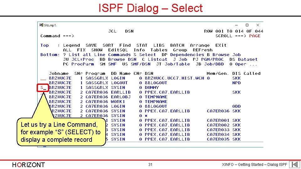 ISPF Dialog – Select Let us try a Line Command, for example “S” (SELECT)