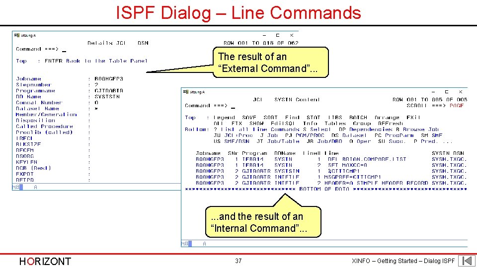 ISPF Dialog – Line Commands The result of an “External Command”. . . and