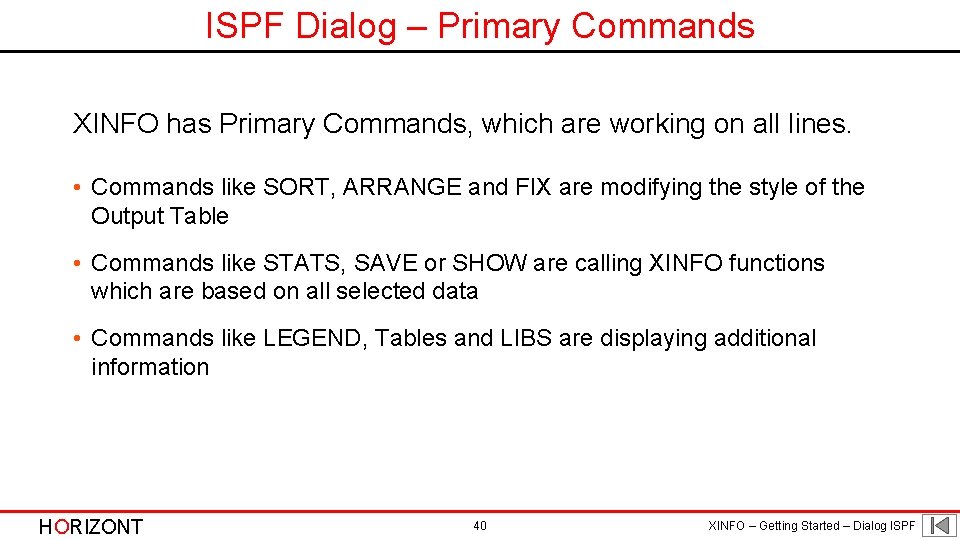 ISPF Dialog – Primary Commands XINFO has Primary Commands, which are working on all