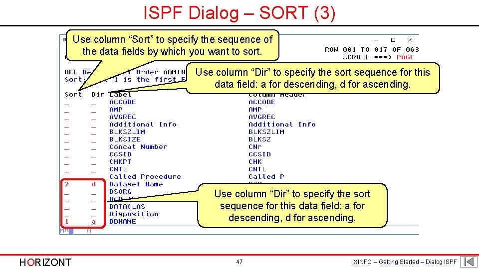 ISPF Dialog – SORT (3) Use column “Sort” to specify the sequence of the